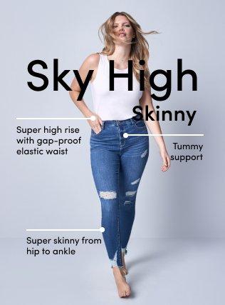 Sky High Skinny. Super high rise with gap-proof elastic waist. Tummy support. Super skinny from hip to ankle